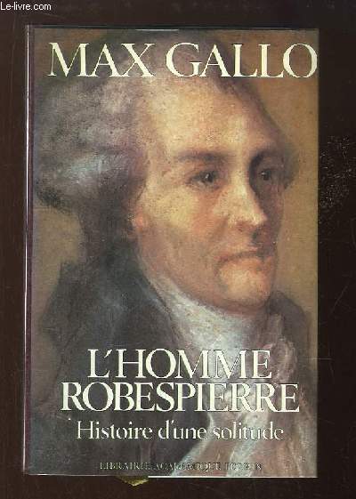 L'Homme Robespierre, histoire d'une solitude.