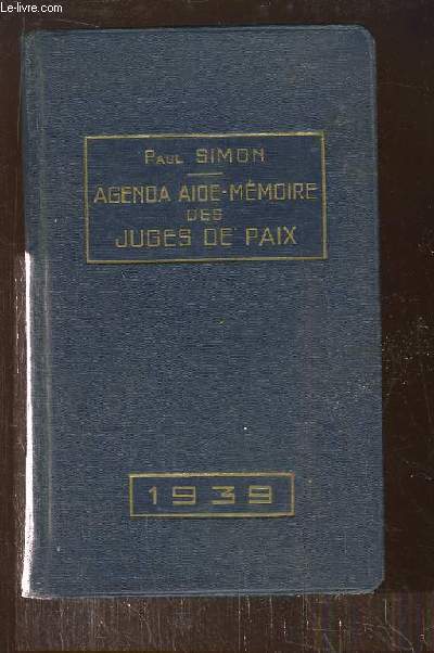 Agenda Aide-Mmoire des Juges de Paix, Supplants et Greffiers, avec un formulaire pratique - 1939, 34e anne.