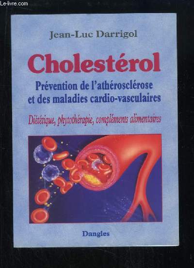 Cholestrole. Prvention de l'athrosclrose et des maladies cardio-vasculaires. Dittique, Phytothrapie, Complments alimentaires.