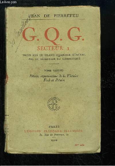G.Q.G. Secteur 1. TOME 2nd : Ptain, organisateur de la victoire - Foch et Ptain.
