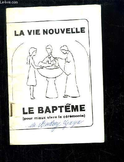 La vie Nouvelle. Le Baptme (pour mieux vivre la crmonie)