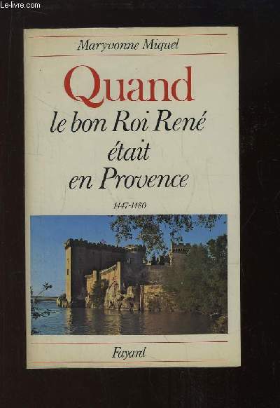 Quand le bon Roi Ren tait en Provence, 1447 - 1480