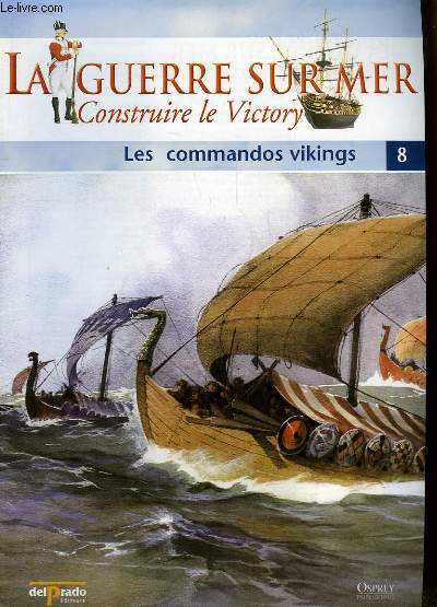 La Guerre sur Mer, Construire le Victory - N8 : Les commandos vikings - La Bataille de Svldr (illustration en pages centrales) - Le Drakkar Viking, l'arme parfaite - Olaf Tryggvasson, roi et guerrier Viking.