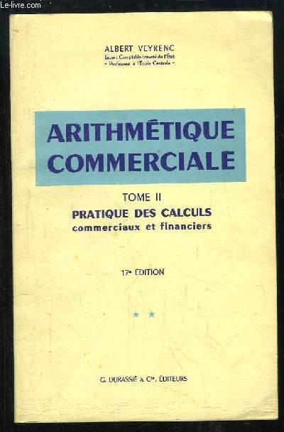 Arithmtique Commerciale. TOME 2 : Pratique des calculs commerciaux et financiers.