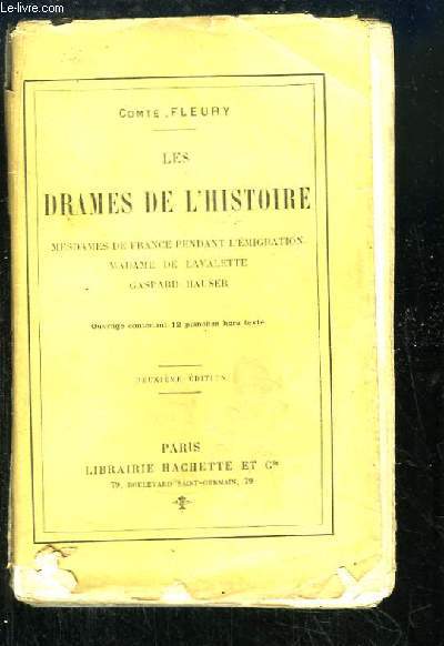 Les Drames de l'Histoire. Mesdames de France pendant l'Emigration, Madame de Lavalette, Gaspard Hauser.