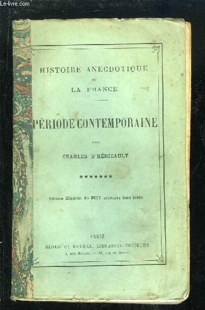 Histoire Anecdotique de la France, TOME 7 : Priode Contemporaine.