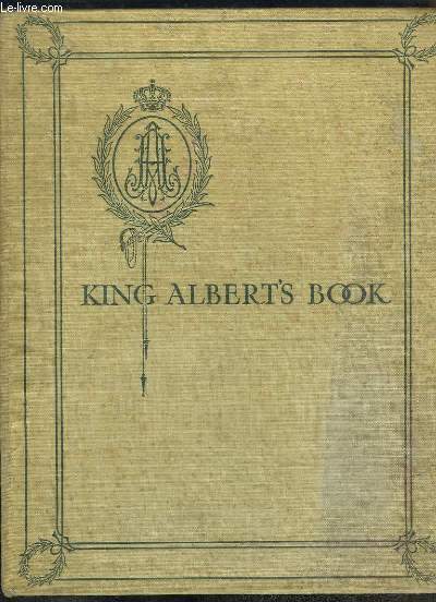King Albert's Book. A tribute to the Belgian King and people from representative men and women throughout the world.