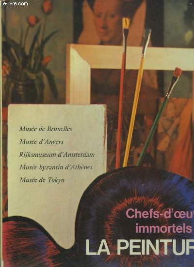 Chefs-d'Oeuvre Immortels de la Peinture, TOME 4 : Muse de Bruxelles - Muse d'Anvers - Rijksmuseum d'Amsterdam - Muse Byzantin d'Athnes - Muse de Tokyo