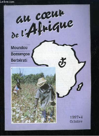 Au coeur de l'Afrique (Moundou, Bossangoa, Berbrati) N4 : Fr. Franois Joseph - Frre Cyprien Raynal - D'un mal peut sortir un bien - 40 ans d'Afrique, Fr. J. Costeplane - Fr. Joseph Sirgue ...