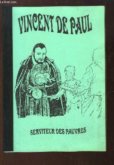 Biographie de Vincent de Paul. Serviteur des Pauvres.