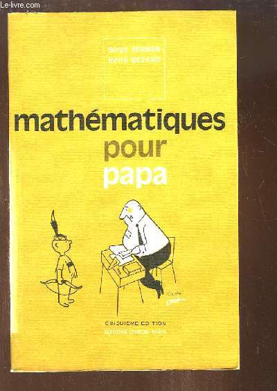 Mathmatiques pour Papa, jusqu'aux grandes classes ...