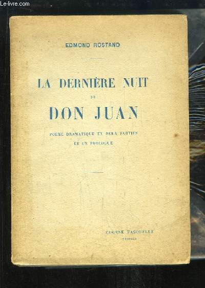 La dernire nuit de Don Juan. Pome dramatique en 2 parties et un prologue.