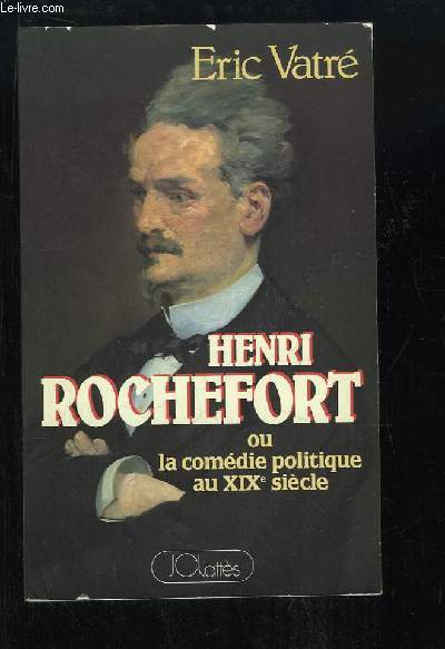 Henri Rochefort, ou la comdie politique au XIXe sicle.