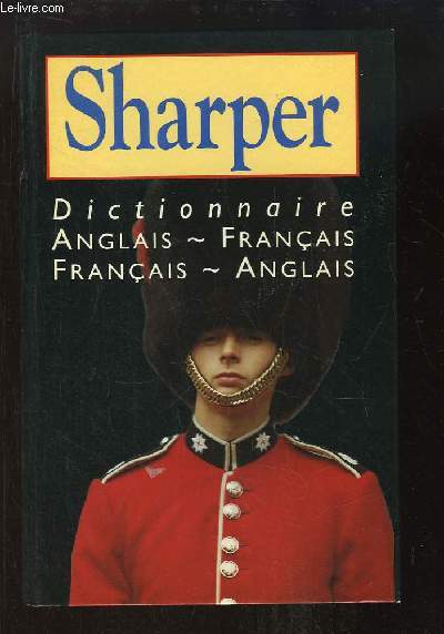 Sharper. Dictionnaire Anglais - Franais et Franais - Anglais.