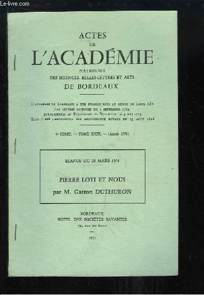 Actes de l'Acadmie Nationale des Sciences, Belles-Lettres et Arts de Bordeaux. 4e srie, Tome 29 (anne 1974) : Pierre Loti et Nous, sance du 28 mars 1974)