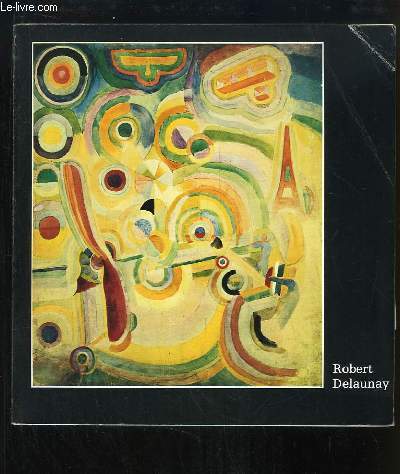 Robert Delaunay (1885 - 1941). Exposition du 25 mai au 30 aot 1981  l'Orangerie des Tuileries.
