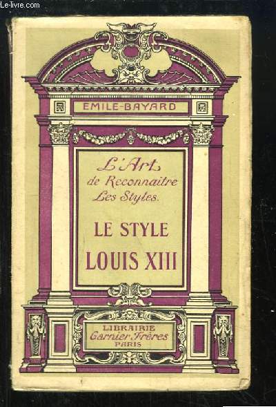 Le Style Louis XIII. L'art de reconnaitre les styles.