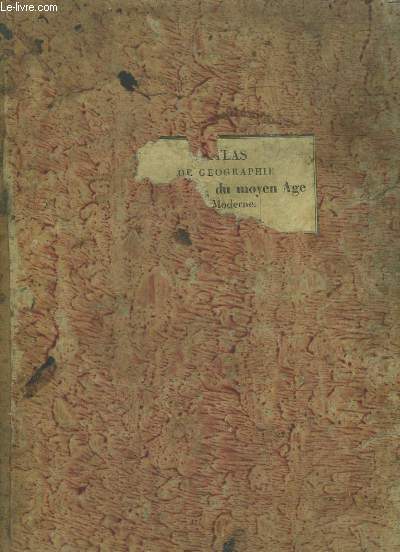 Atlas de la Gographie Ancienne, du Moyen ge et Moderne, adopt par le Conseil Royal, de l'Instruction Publique.