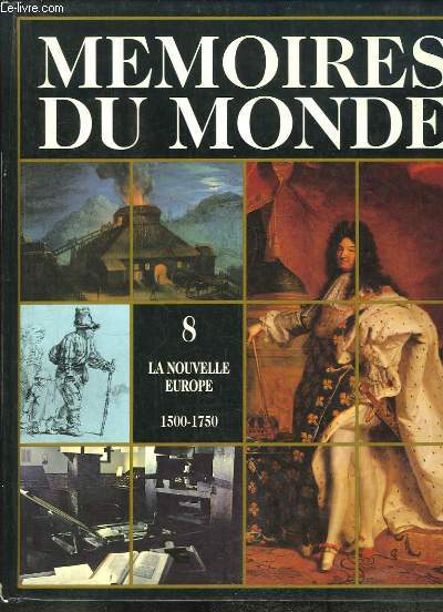 Mmoires du Monde, Volume 8 : La nouvelle Europe 1500 - 1750