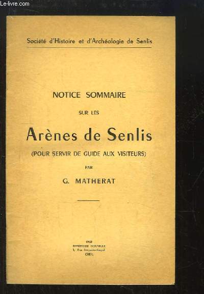 Notice Sommaire sur les Arnes de Senlis (pour servir de guide aux visiteurs)