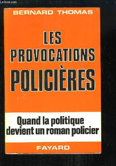 Les provocations policires. Quand la politique devient un roman policier.