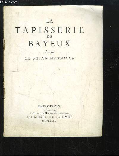 La Tapisserie de Bayeux, dite de la Reine Mathilde.