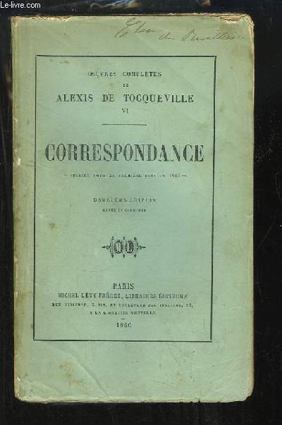 Oeuvres Compltes. TOME VI : Correspondance indites d'Alexis de Tocqueville. Publies et prcdes d'une notice, par Gustave de Beaumont, 2me partie