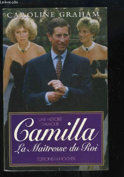 Camilla, la Maitresse du Roi. Une histoire d'amour.