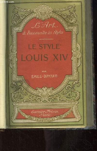 Le Style Louis XIV. L'art de reconnaitre les styles.