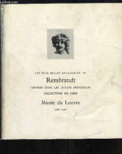 Les plus belles Eaux-Fortes de Rembrandt, choisies dans les quatre principales collections de Paris. Exposition du 29 octobre 1969 - 5 janvier 1970