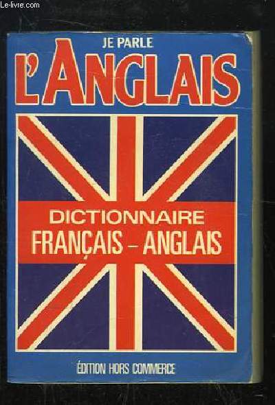 Je parle l'Anglais. Dictionnaire Franais - Anglais / French - English.