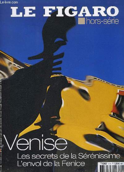 Le Figaro, Hors-Srie n11 : Venise. Les secrets de la Srnissime. L'envol de la Fenice.