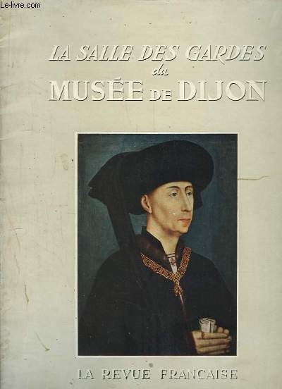 Les Chefs d'Oeuvre de La Salle des Gardes du Muse de Dijon.