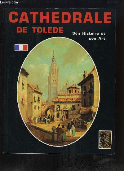 La Cathdrale de Tolde. Son Histoire et son Art.