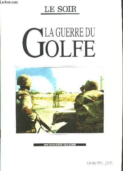 La Guerre du Golfe. Un dossier du Soir.