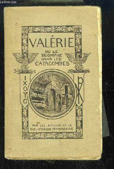 Valrie, ou le Triomphe dans les Catacombes.