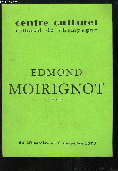 Edmond Moirignot, sculpteur. Exposition du 20 octobre au 6 novembre 1976