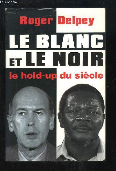 Le Blanc et le Noir. Le Hold-Up du sicle.