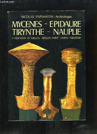 Mycnes - Epidaure - Tirynthe - Nauplie. L'hraion d'Argos, Argos, Asin, Lerne, Trznie.