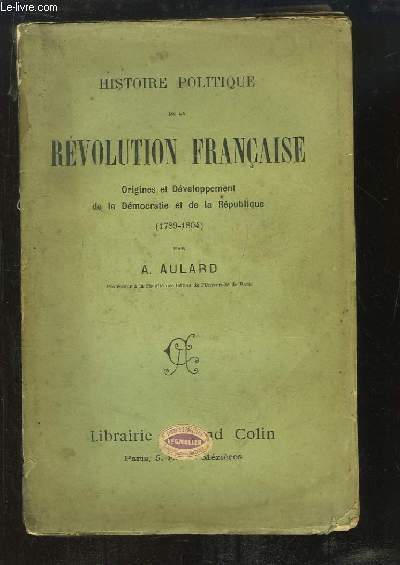 Histoire politique de la Rvolution Franaise. Origines et Dveloppement de la Dmocratie et de la Rpublique (1789 - 1804)
