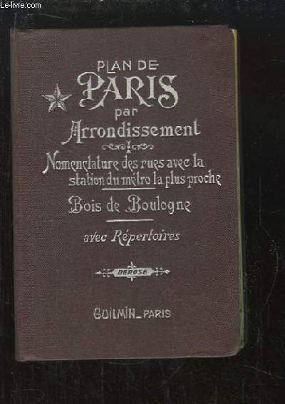 Plan de Paris par Arrondissement. Nomenclature des rues avec la station du mtro la plus proche. Bois de Boulogne. Avec Rpertoires.