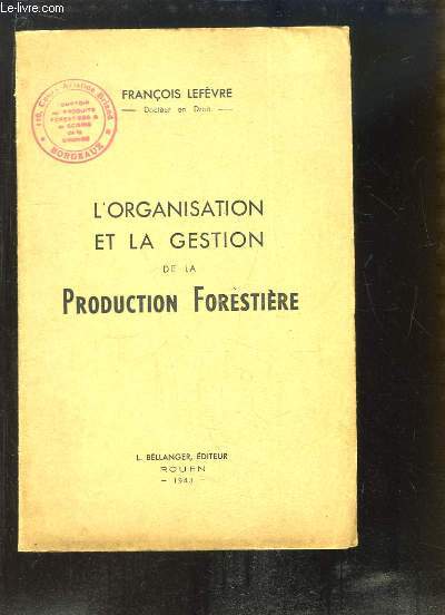 L'Organisation et la Gestion de la Production Forestire.
