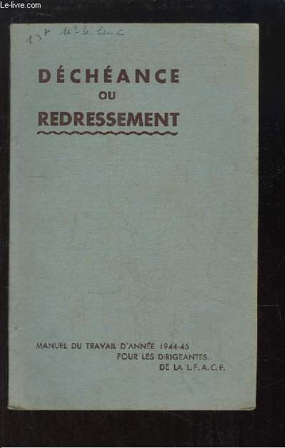 Dchance ou Redressement. Manuel du travail d'anne 1944 - 45 pour les dirigeantes de la L.F.A.C.F.