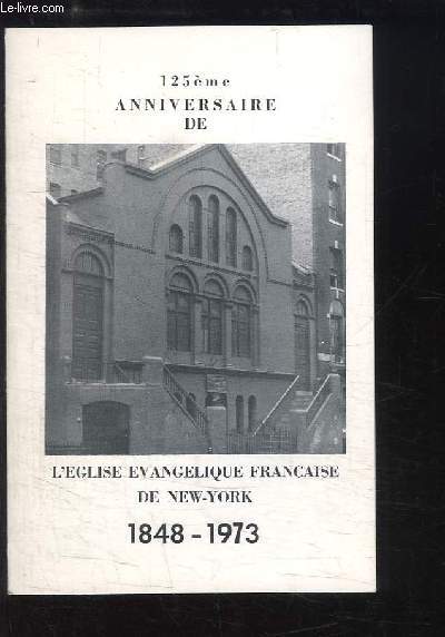 125me Anniversaire de l'Eglise Evanglique Franaise de New-York, 1848 - 1973