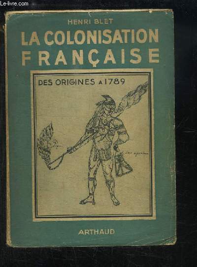 Histoire de la Colonisation Franaise. Naissance et Dclin d'un Empire, des origines  1815