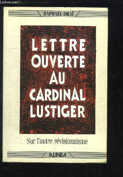 Lettre ouverte au Cardinal Lustiger. Sur l'autre rvisionnisme.