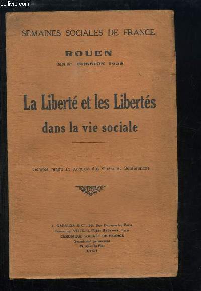 La Libert et les Liberts dans la vie sociale. Semaines Sociales de France, Rouen - 30me session