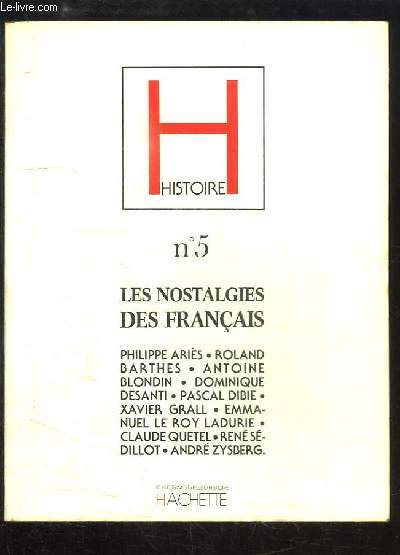 Histoire N5 : Les Nostalgies des Franais. Philippe Aris, Roland Barths, Antoine Blondin, Dominique Desanti, Pascal Dibie, Xavier Grall, Em. Le Roy Ladurie, Claude Quetel, Ren Sdillot, Andr Zysberg.