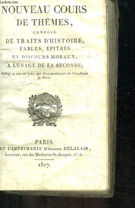 Nouveau Cours de Thmes. Compos de traits d'Histoire, Fables, Epitres et Discours Moraux,  l'usage de la Seconde.