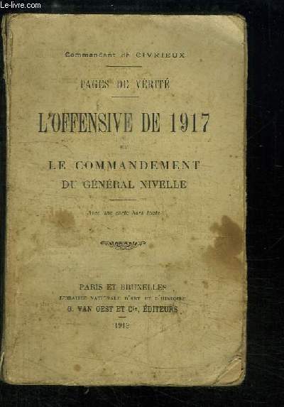 L'Offensive de 1917 et le Commandement du Gnral Nivelle. Pages de Vrit.